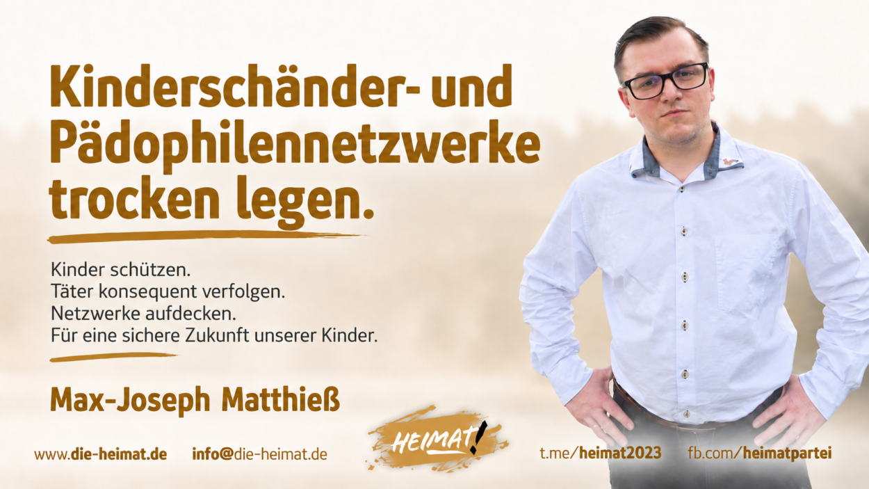 Max-Joseph Matthieß vor HEIMAT-Grafik mit der Forderung „Kinderschänder- und Pädophilennetzwerke trocken legen“ sowie dem Aufruf, Kinder zu schützen und Täter konsequent zu verfolgen. Paedokriminelle Netzwerke trockenlegen!