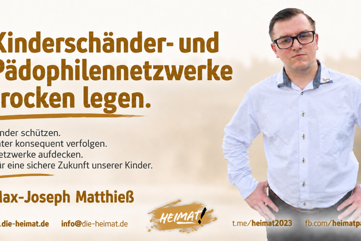 Max-Joseph Matthieß vor HEIMAT-Grafik mit der Forderung „Kinderschänder- und Pädophilennetzwerke trocken legen“ sowie dem Aufruf, Kinder zu schützen und Täter konsequent zu verfolgen. Paedokriminelle Netzwerke trockenlegen!